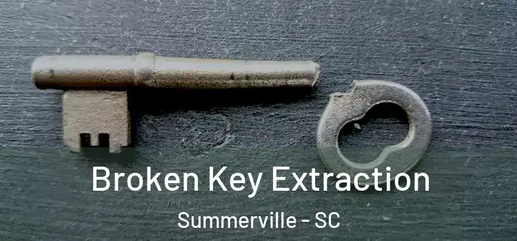 Broken Key Extraction Summerville - SC